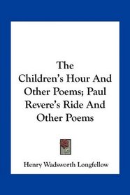 The Children's Hour And Other Poems; Paul Revere's Ride And Other Poems