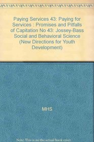 Paying for Services: Promises and Pitfalls of Capitation (New Directions for Youth Development) (No 43)