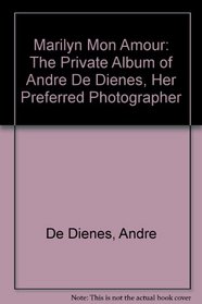 Marilyn Mon Amour: The Private Album of Andre De Dienes, Her Preferred Photographer