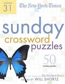 The New York Times Sunday Crossword Puzzles Volume 31: 50 Sunday Puzzles from the Pages of The New York Times
