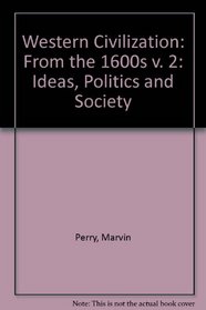 Western Civilization: From the 1600s v. 2: Ideas, Politics and Society