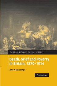 Death, Grief and Poverty in Britain, 1870-1914 (Cambridge Social and Cultural Histories)