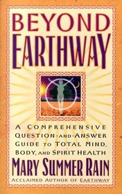 Beyond Earthway : A Comprehensive Question-and-Answer Guide to Total Mind, Body, and Spirit Health (Religion and Spirituality)