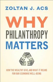 Why Philanthropy Matters: How the Wealthy Give, and What It Means for Our Economic Well-Being