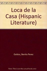 The Theatre of Galdos: LA Loca De LA Casa (1893) (Hispanic Literature) (Spanish Edition)
