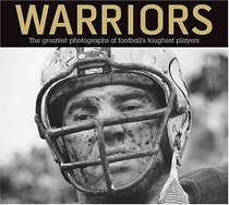 Warriors: The Greatest Photographs of Football's Toughest Players