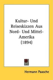 Kultur- Und Reiseskizzen Aus Nord- Und Mittel-Amerika (1894) (German Edition)