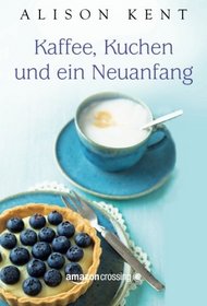 Kaffee, Kuchen und ein Neuanfang (German Edition)