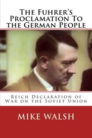 The Fuhrer's Proclamation To the German People: The Reich Declaration of War on the USSR