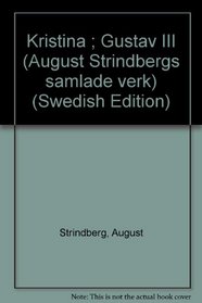 Kristina ; Gustav III (August Strindbergs samlade verk) (Swedish Edition)