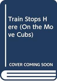 Train Stops Here (On the Move Cubs S)