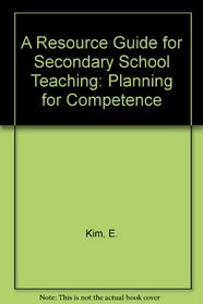 A Resource Guide for Secondary School Teaching: Planning for Competence