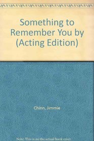 Something to Remember You by (Acting Edition)