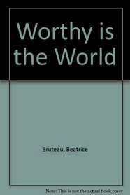 Worthy Is the World: The Hindu Philosophy of Sri Aurobindo