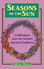 Seasons of the Sun: Celebrations from the World's Spiritual Traditions