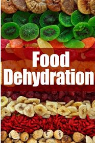 Food Dehydration - The Ultimate Recipe Guide
