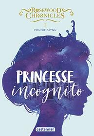 Rosewood Chronicles: Princesse incognito (1)