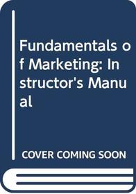 Fundamentals of Marketing: Instructor's Manual (Marketing)