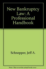 The New Bankruptcy Law: A Professional's Handbook