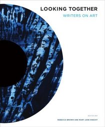 Looking Together: Writers on Art (Jacob Lawrence Series on American Artists)