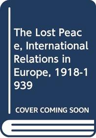 The Lost Peace, International Relations in Europe, 1918-1939 (Documents of modern history)