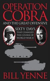 Operation Cobra and the Great Offensive : Sixty Days That Changed the Course of World War II
