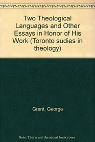 Two Theological Languages by George Grant and Other Essays in Honour of His Work (Toronto Studies in Theology)