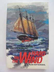 Hard on the Wind: The True Story of a Boy Went to Sea and Came Back a Man (Seafarer Books)