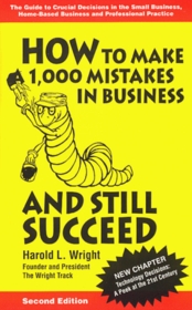 How to Make  1000 Mistakes in Business and Still Succeed: The Guide to Crucial Decisions in the Small Business, Home-Based Business and Professiona