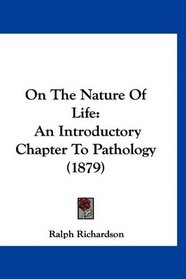 On The Nature Of Life: An Introductory Chapter To Pathology (1879)