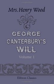 George Canterbury's Will: Volume 1