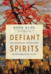 Defiant Spirits: The Modernist Revolution of the Group of Seven