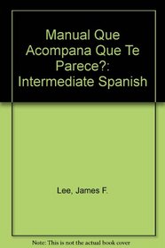 Manual Que Acompana Que Te Parece?: Intermediate Spanish