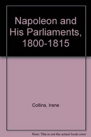 Napoleon and His Parliaments, 1800-1815