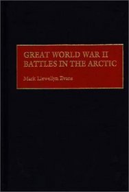 Great World War II Battles in the Arctic: (Contributions in Military Studies)