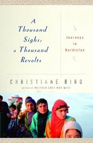 A Thousand Sighs, A Thousand Revolts : Journeys in Kurdistan