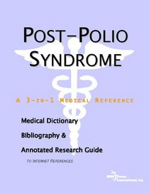 Postpolio Syndrome: A Medical Dictionary, Bibliography, And Annotated Research Guide To Internet References