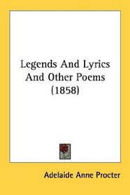 Legends And Lyrics And Other Poems (1858)