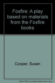 Foxfire: A play based on materials from the Foxfire books