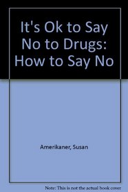 It's Ok to Say No to Drugs: How to Say No (It's Ok to Say No)