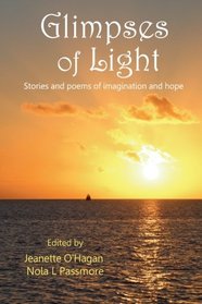 Glimpses of Light: Stories and poems of imagination and hope