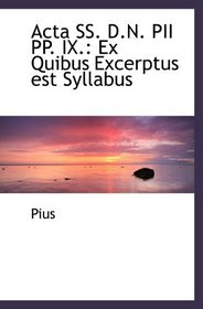 Acta SS. D.N. PII PP. IX.: Ex Quibus Excerptus est Syllabus