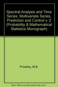 Spectral Analysis and Time Series, Volume 2: Multivariate Series, Prediction and Control. (Probability and Mathematical Statistics)