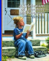 A Celebration of Literature and Response: Children, Books, and Teachers in K-8 Classrooms, Second Edition
