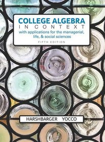 College Algebra in Context with Applications for the Managerial, Life, and Social Sciences (5th Edition)