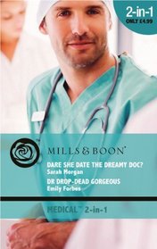 Dare She Date the Dreamy Doc?: AND Dr Drop-Dead Gorgeous (Medical Romance)