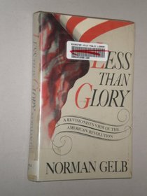 Less than Glory: A Revisionist's View of the American Revolution