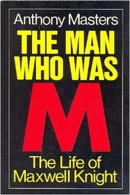 The Man Who Was M: The Life Maxwell Knight