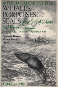 A Field Guide to the Whales, Porpoises and Seals of the Gulf of Maine and Eastern Canada: Cape Cod to Newfoundland