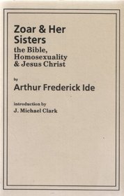 Zoar and Her Sisters: Homosexuality, the Bible, and Jesus Christ